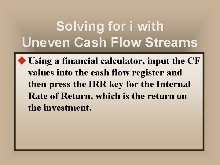 Solving for i with Uneven Cash Flow Streams u Using a financial calculator, input