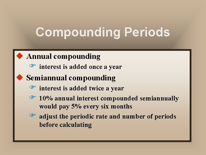 Compounding Periods u Annual compounding F interest is added once a year u Semiannual