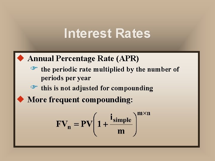 Interest Rates u Annual Percentage Rate (APR) F the periodic rate multiplied by the