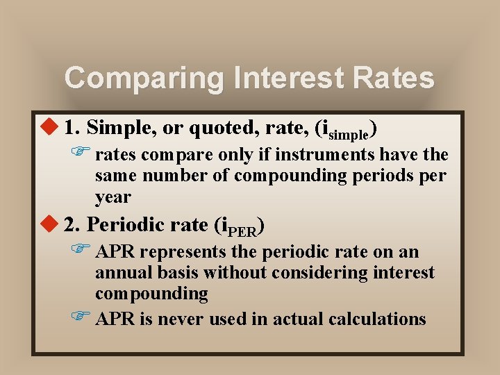 Comparing Interest Rates u 1. Simple, or quoted, rate, (isimple) F rates compare only