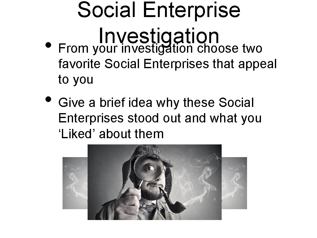 Social Enterprise Investigation • From your investigation choose two favorite Social Enterprises that appeal