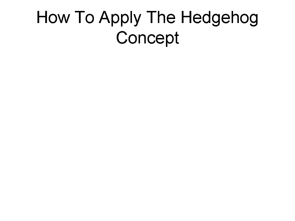 How To Apply The Hedgehog Concept 