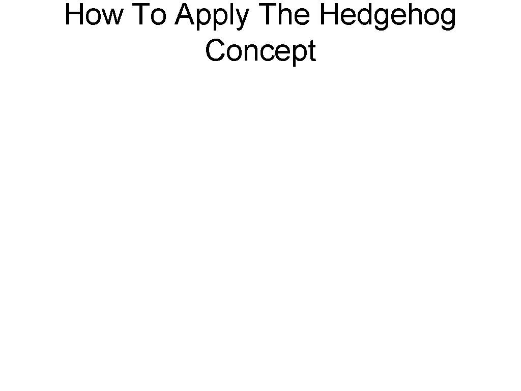 How To Apply The Hedgehog Concept 