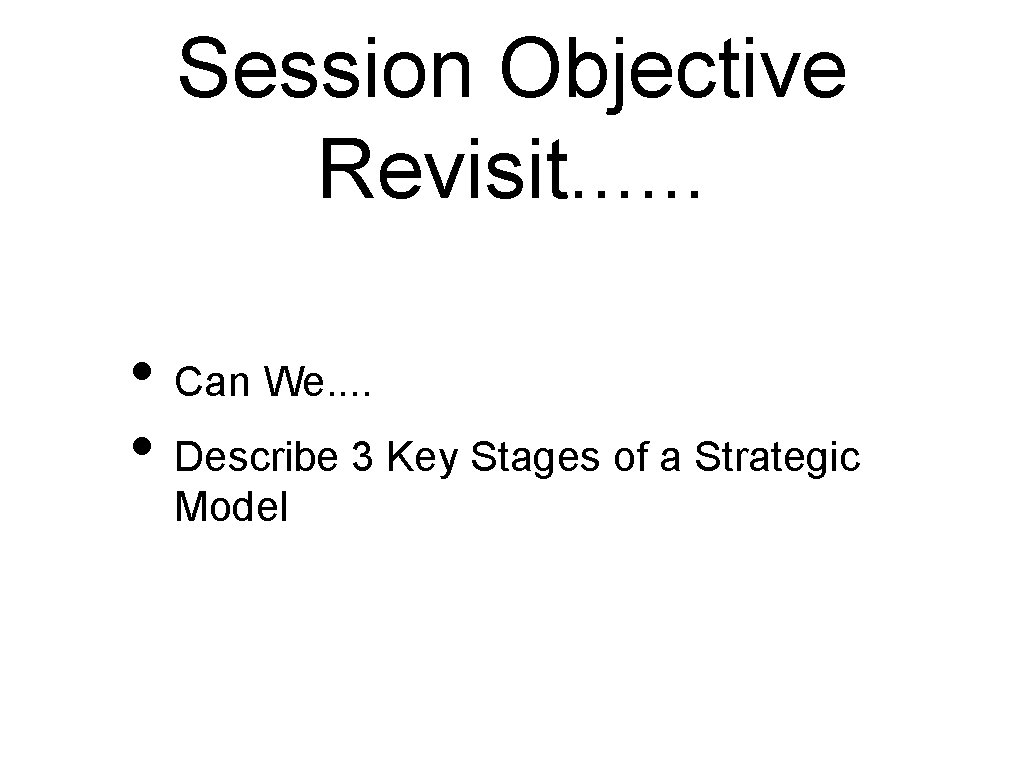 Session Objective Revisit. . . • Can We. . • Describe 3 Key Stages