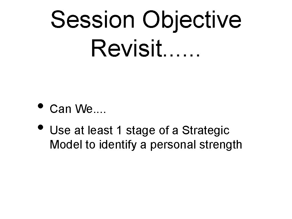 Session Objective Revisit. . . • Can We. . • Use at least 1