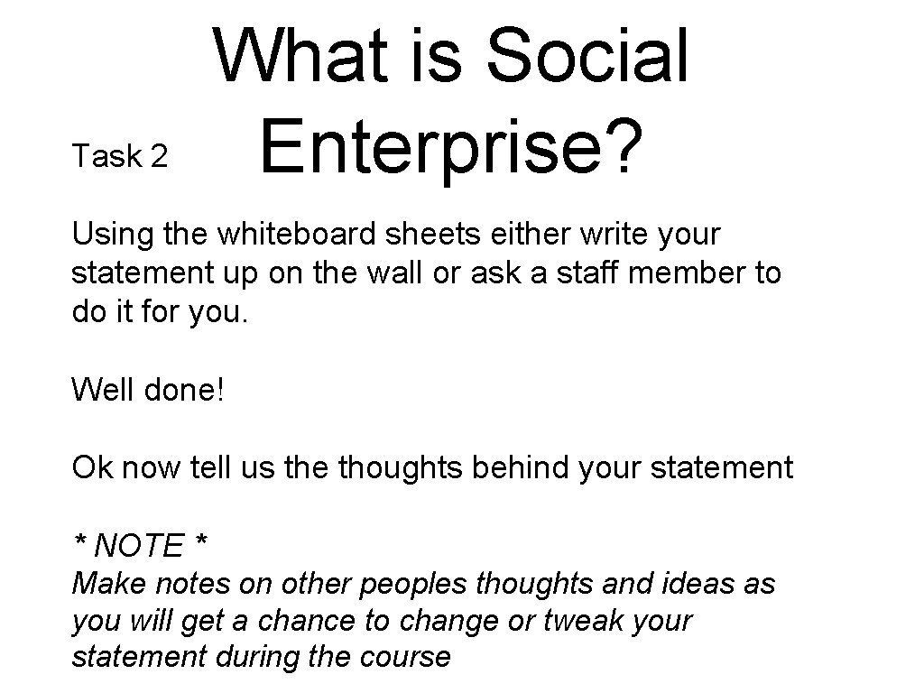 Task 2 What is Social Enterprise? Using the whiteboard sheets either write your statement