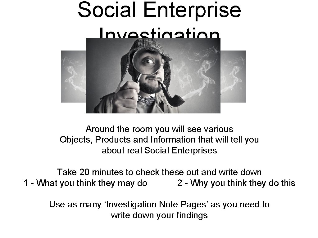 Social Enterprise Investigation Around the room you will see various Objects, Products and Information