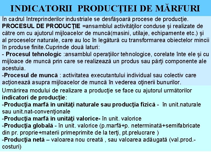 INDICATORII PRODUCŢIEI DE MĂRFURI În cadrul întreprinderilor industriale se desfăşoară procese de producţie. PROCESUL