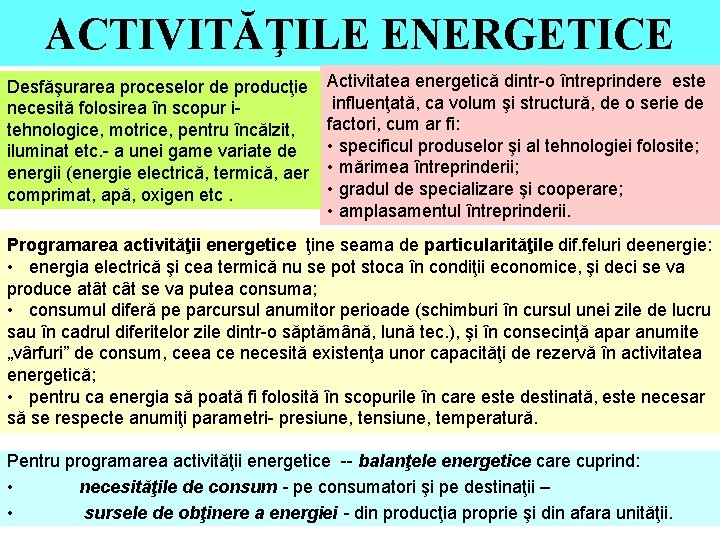  ACTIVITĂŢILE ENERGETICE Desfăşurarea proceselor de producţie necesită folosirea în scopur i- tehnologice, motrice,