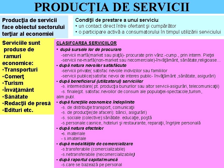 PRODUCŢIA DE SERVICII Producţia de servicii face obiectul sectorului terţiar al economiei Condiţii de