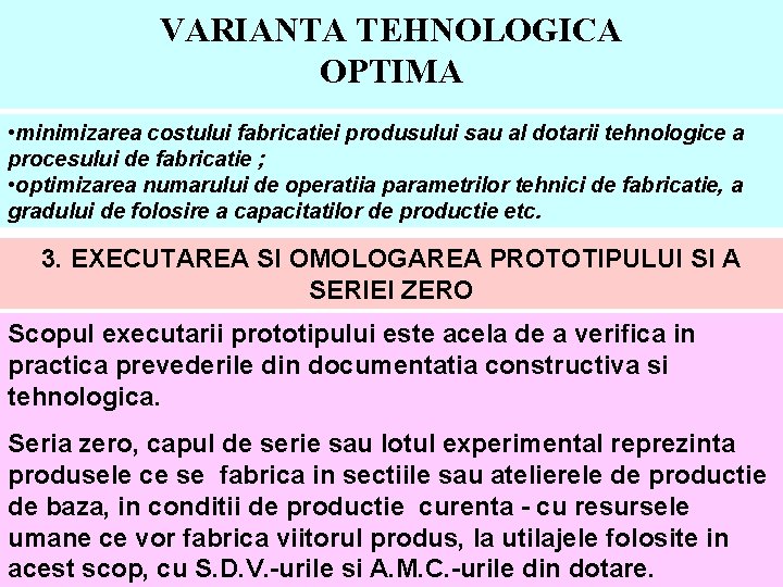 VARIANTA TEHNOLOGICA OPTIMA • minimizarea costului fabricatiei produsului sau al dotarii tehnologice a procesului