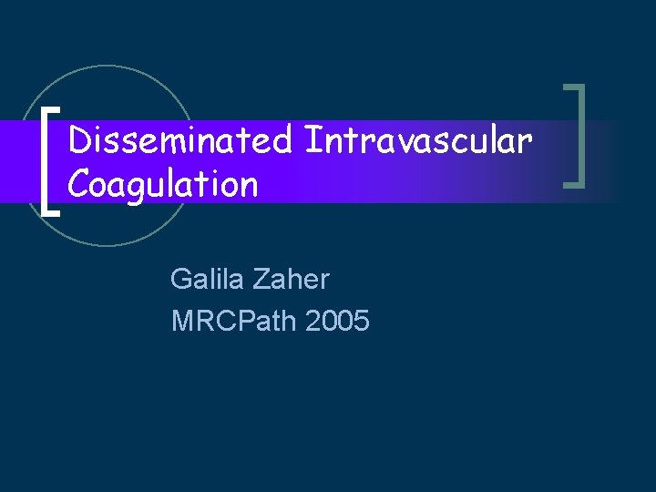 Disseminated Intravascular Coagulation Galila Zaher MRCPath 2005 