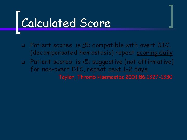 Calculated Score q q Patient scores is >5: compatible with overt DIC, (decompensated hemostasis)