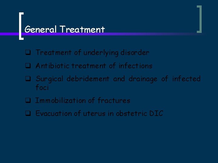 General Treatment q Treatment of underlying disorder q Antibiotic treatment of infections q Surgical