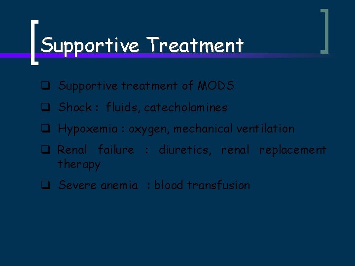 Supportive Treatment q Supportive treatment of MODS q Shock : fluids, catecholamines q Hypoxemia