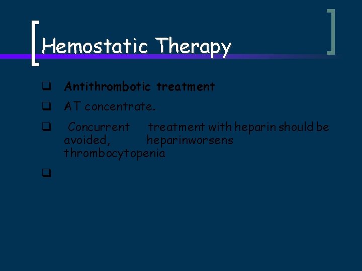 Hemostatic Therapy q Antithrombotic treatment q AT concentrate. q q Concurrent treatment with heparin