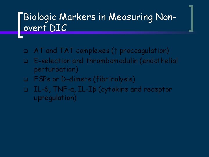 Biologic Markers in Measuring Nonovert DIC q q AT and TAT complexes (↑ procoagulation)
