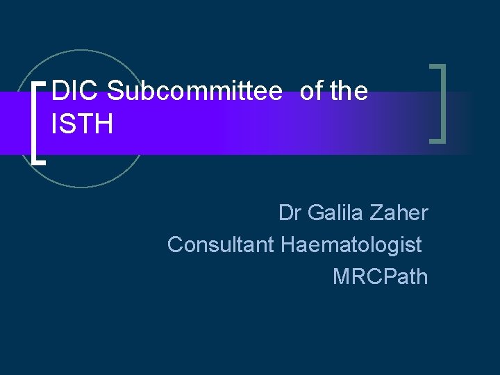 DIC Subcommittee of the ISTH Dr Galila Zaher Consultant Haematologist MRCPath 