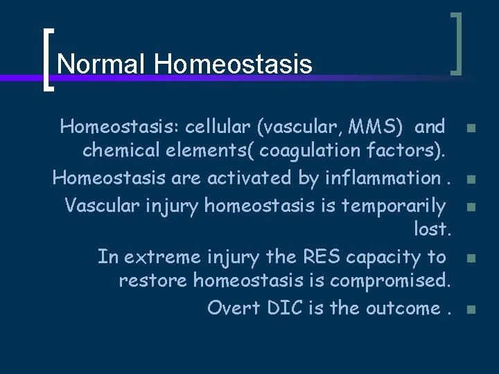 Normal Homeostasis: cellular (vascular, MMS) and chemical elements( coagulation factors). Homeostasis are activated by