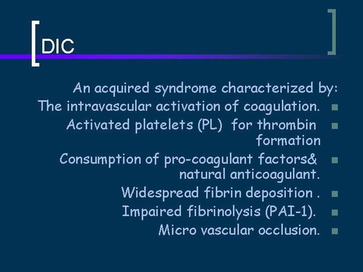 DIC An acquired syndrome characterized by: The intravascular activation of coagulation. n Activated platelets