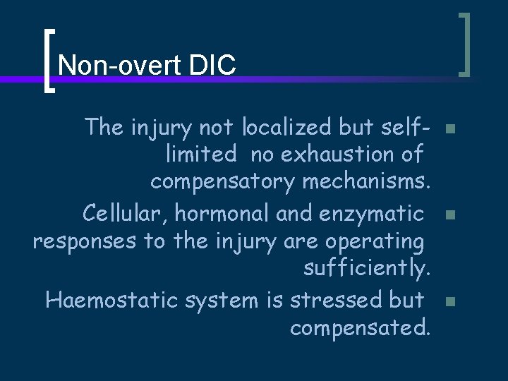 Non-overt DIC The injury not localized but selflimited no exhaustion of compensatory mechanisms. Cellular,