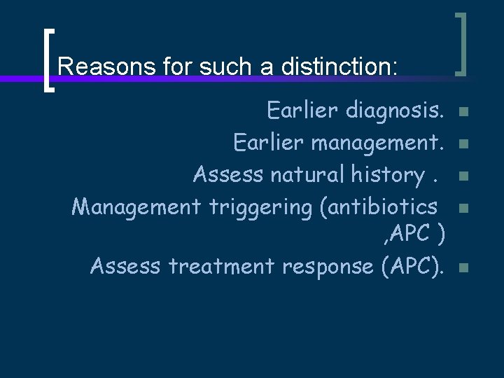 Reasons for such a distinction: Earlier diagnosis. Earlier management. Assess natural history. Management triggering