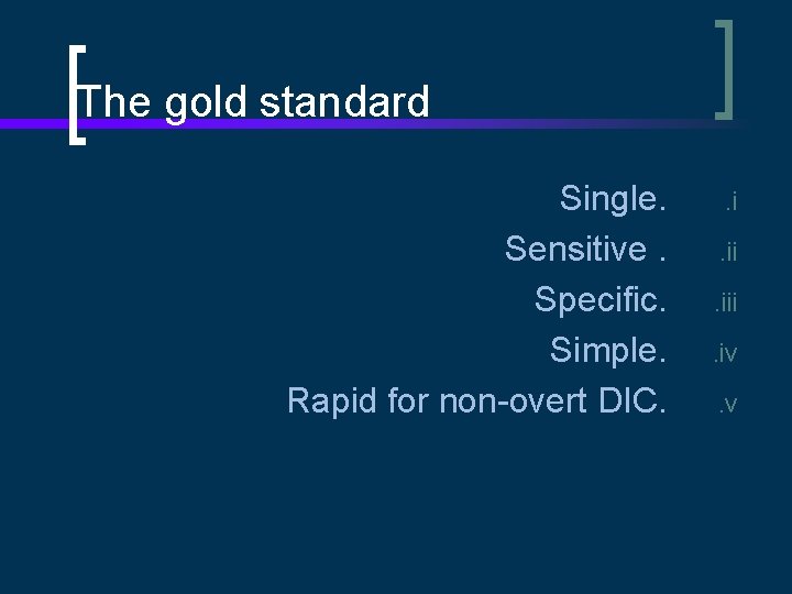 The gold standard Single. Sensitive. Specific. Simple. Rapid for non-overt DIC. . i. iii.