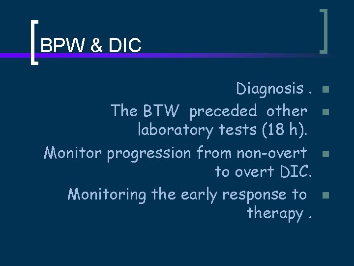 BPW & DIC Diagnosis. The BTW preceded other laboratory tests (18 h). Monitor progression