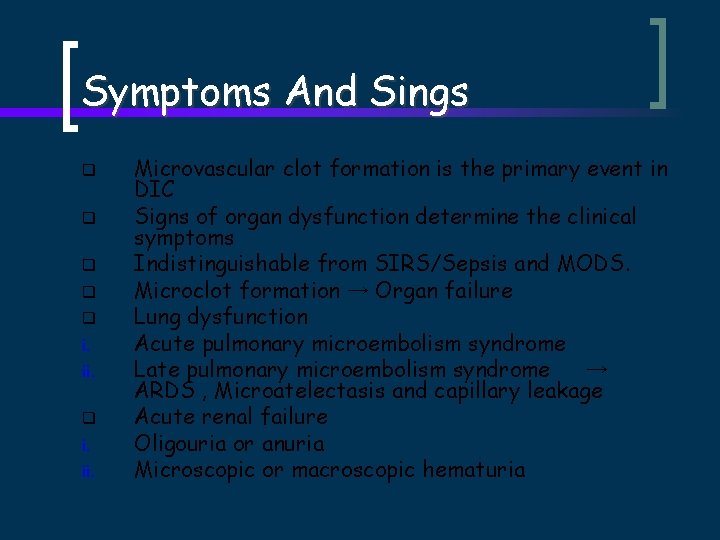 Symptoms And Sings q q q i. ii. Microvascular clot formation is the primary