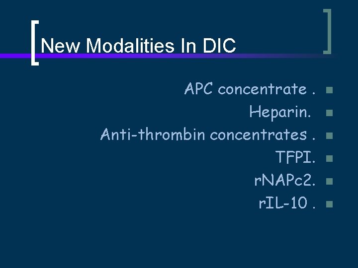 New Modalities In DIC APC concentrate. Heparin. Anti-thrombin concentrates. TFPI. r. NAPc 2. r.