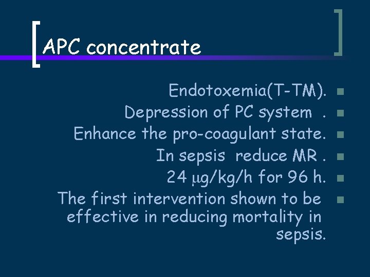 APC concentrate Endotoxemia(T-TM). Depression of PC system. Enhance the pro-coagulant state. In sepsis reduce