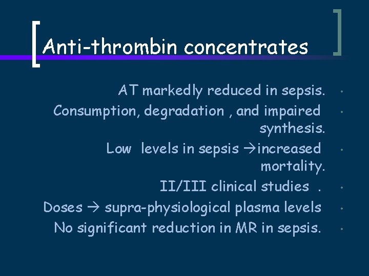 Anti-thrombin concentrates AT markedly reduced in sepsis. Consumption, degradation , and impaired synthesis. Low
