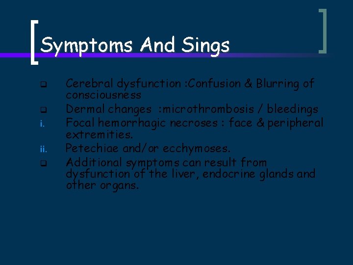 Symptoms And Sings q q i. ii. q Cerebral dysfunction : Confusion & Blurring