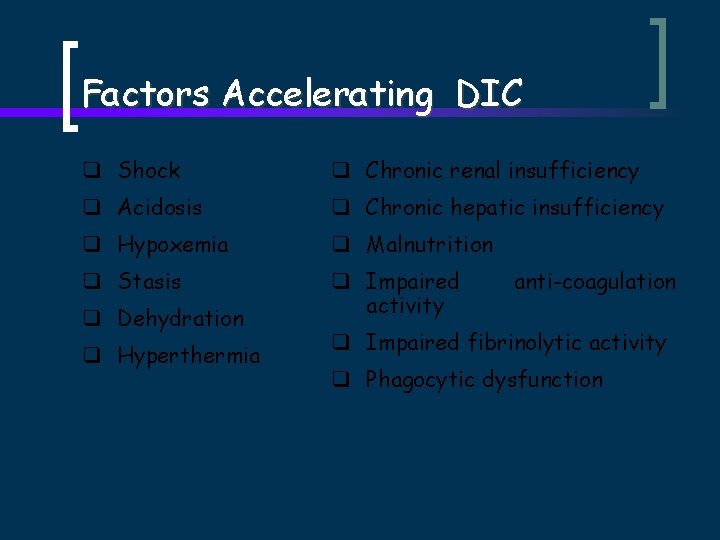 Factors Accelerating DIC q Shock q Chronic renal insufficiency q Acidosis q Chronic hepatic