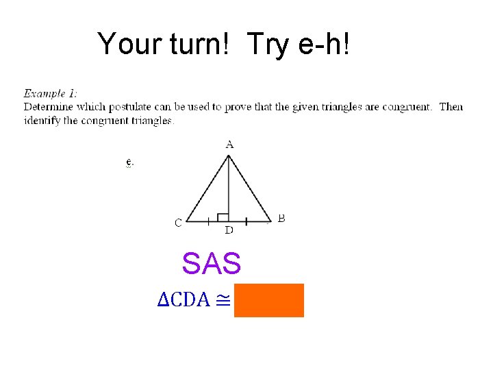 Your turn! Try e-h! SAS ∆CDA ≅ ∆BDA 