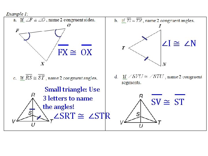 FX ≅ OX Small triangle: Use 3 letters to name the angles! ∠SRT ≅