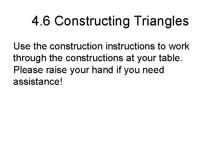 4. 6 Constructing Triangles Use the construction instructions to work through the constructions at