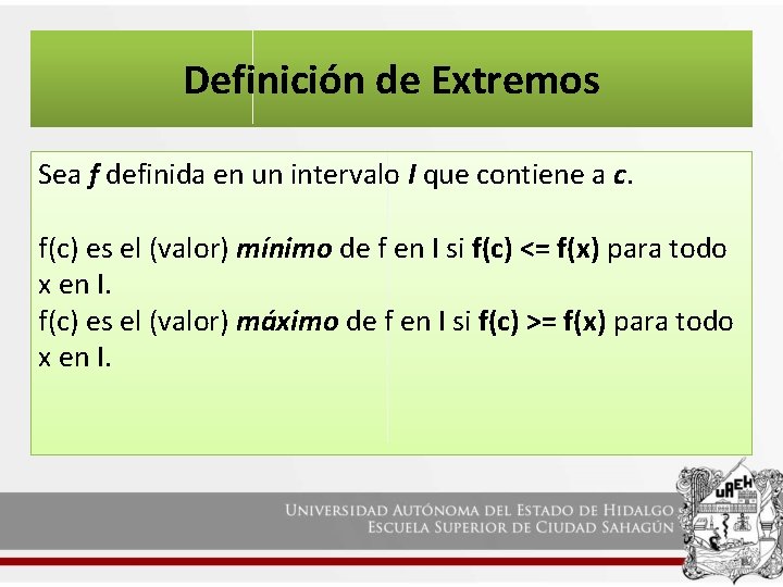 Definición de Extremos Sea f definida en un intervalo I que contiene a c.