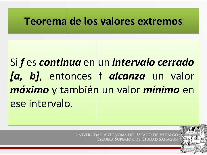 Teorema de los valores extremos Si f es continua en un intervalo cerrado [a,