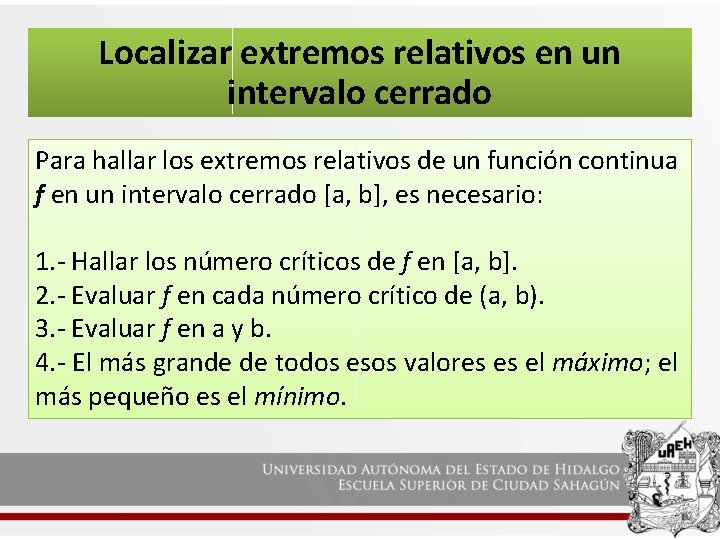 Localizar extremos relativos en un intervalo cerrado Para hallar los extremos relativos de un