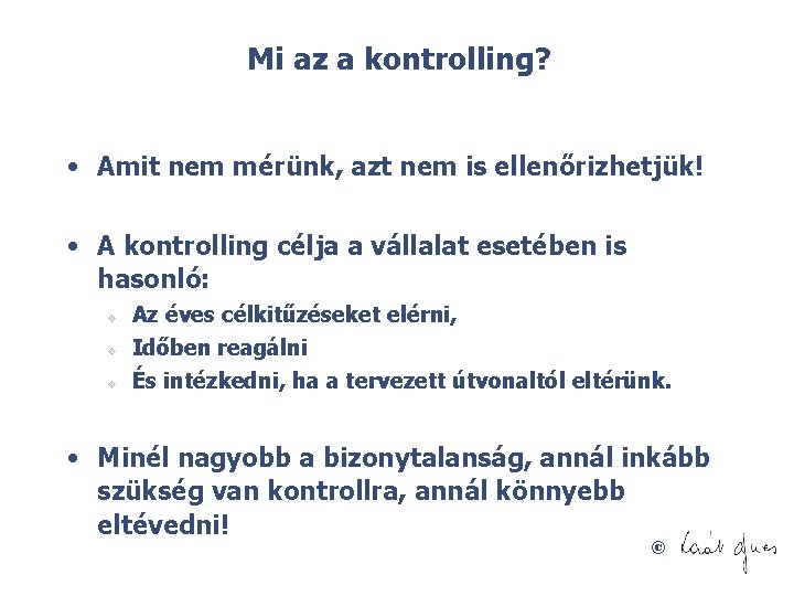 Mi az a kontrolling? • Amit nem mérünk, azt nem is ellenőrizhetjük! • A