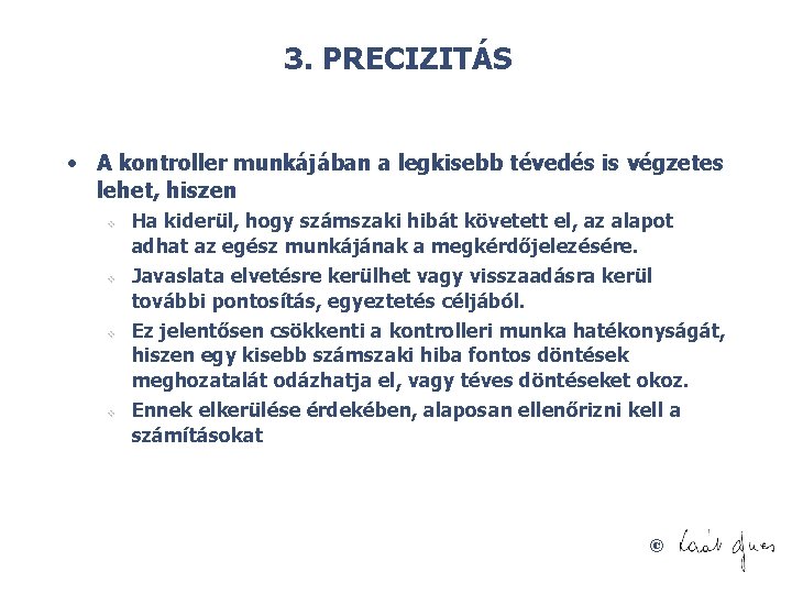 3. PRECIZITÁS • A kontroller munkájában a legkisebb tévedés is végzetes lehet, hiszen v