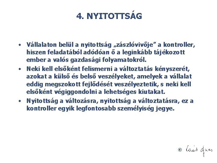 4. NYITOTTSÁG • Vállalaton belül a nyitottság „zászlóvivője” a kontroller, hiszen feladatából adódóan ő