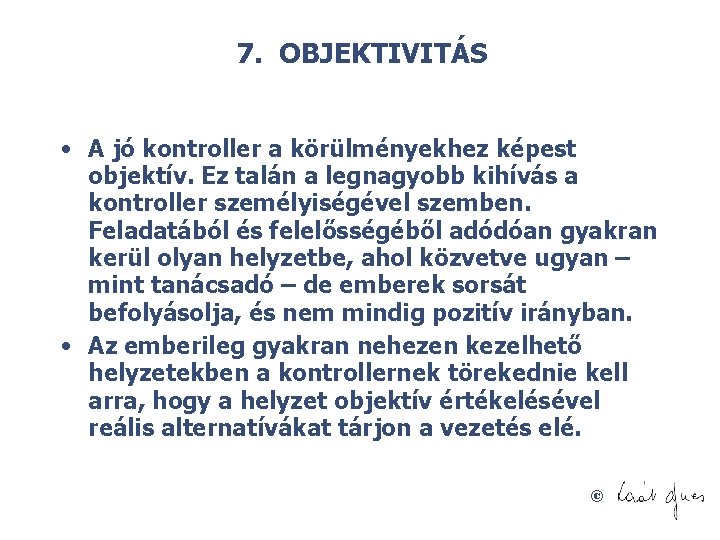 7. OBJEKTIVITÁS • A jó kontroller a körülményekhez képest objektív. Ez talán a legnagyobb