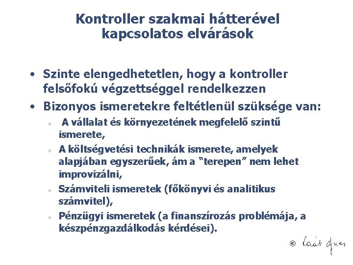 Kontroller szakmai hátterével kapcsolatos elvárások • Szinte elengedhetetlen, hogy a kontroller felsőfokú végzettséggel rendelkezzen