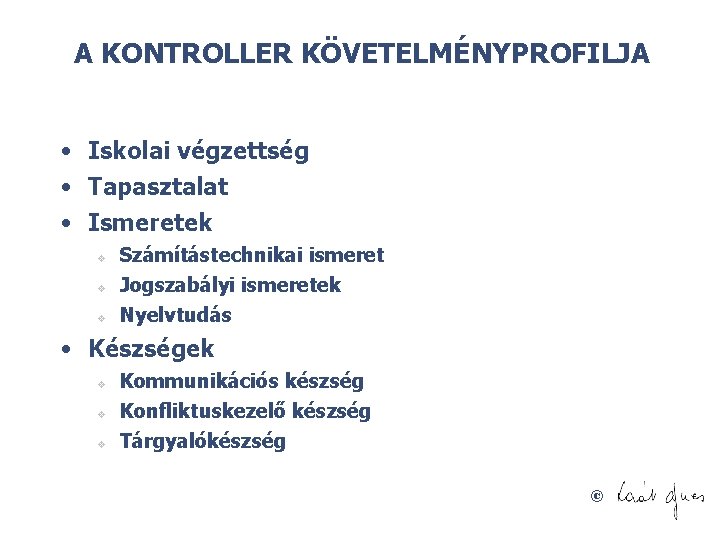 A KONTROLLER KÖVETELMÉNYPROFILJA • Iskolai végzettség • Tapasztalat • Ismeretek v v v Számítástechnikai