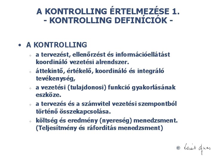 A KONTROLLING ÉRTELMEZÉSE 1. - KONTROLLING DEFINÍCIÓK - • A KONTROLLING v v v