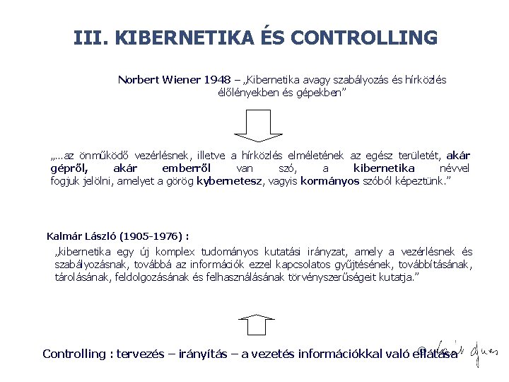 III. KIBERNETIKA ÉS CONTROLLING Norbert Wiener 1948 – „Kibernetika avagy szabályozás és hírközlés élőlényekben