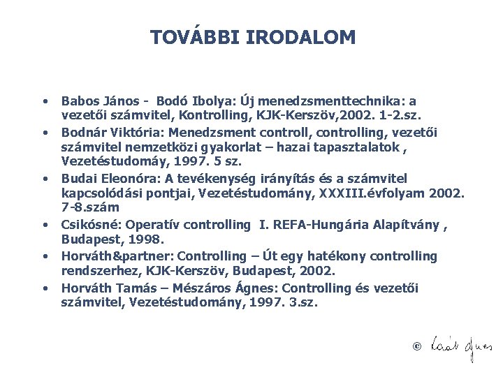 TOVÁBBI IRODALOM • • • Babos János - Bodó Ibolya: Új menedzsmenttechnika: a vezetői