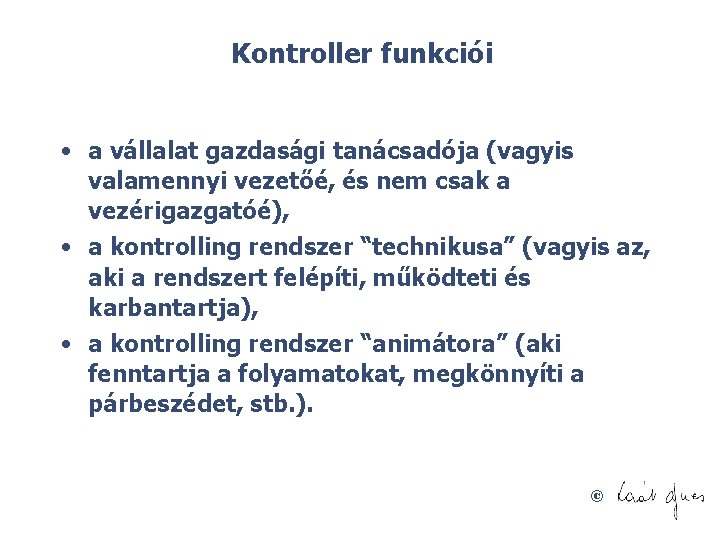 Kontroller funkciói • a vállalat gazdasági tanácsadója (vagyis valamennyi vezetőé, és nem csak a